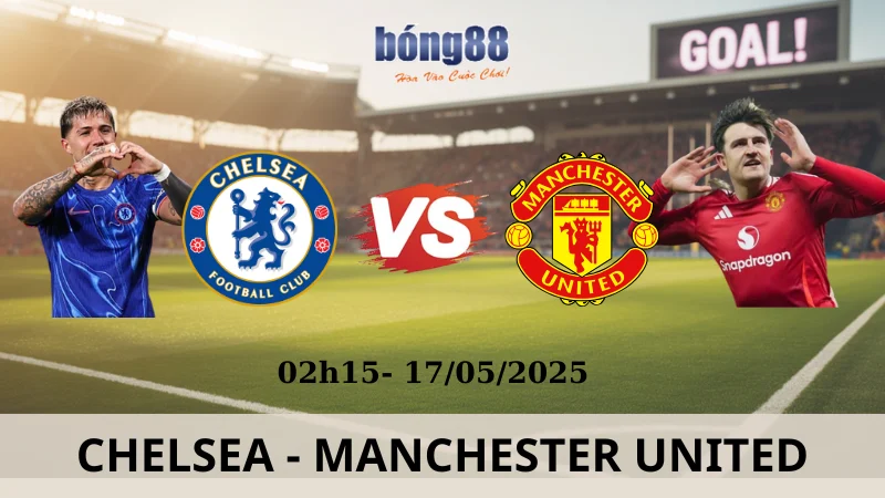 Nhận Định Kèo Nhà Cái - Chelsea vs Manchester United 17/05/2025 Nhận Định Kèo Nhà Cái - Chelsea vs Manchester United 17/05/2025