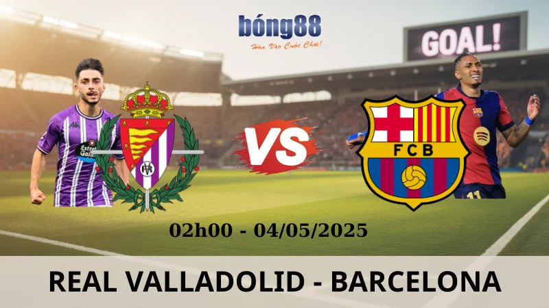 Soi Kèo Nhà Cái La Liga - Real Valladolid vs Barcelona 04/05/2025 Soi Kèo Nhà Cái La Liga - Real Valladolid vs Barcelona 04/05/2025