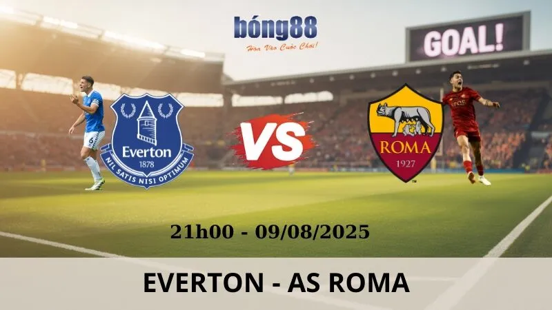 Soi Kèo Bóng Đá - Everton vs AS Roma 09/08/2025 Soi Kèo Bóng Đá - Everton vs AS Roma 09/08/2025