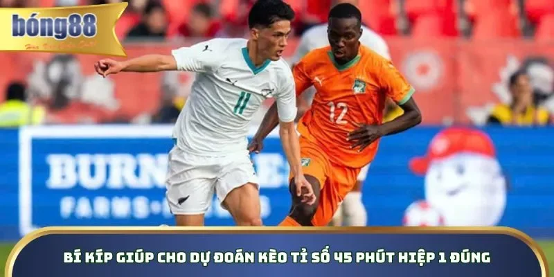 Kèo Tỉ Số Hiệp 1 - Cách Đọc Chính Xác Và Mẹo Hay Dễ Thắng Bí kíp giúp cho dự đoán kèo tỉ số 45 phút hiệp 1 đúng