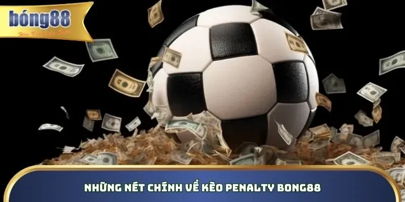 Kèo Penalty Bong88 - Giải Mã Khái Niệm & Luật Đánh Hiểu rõ khái niệm đá Penalty Bong88 chuẩn xác