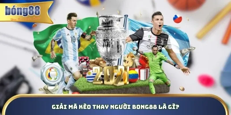 Kèo Thay Người Bong88 - Bí Kíp Hay Đặt Cược Hiệu Quả 2026 Giải mã kèo thay người Bong88 là gì?