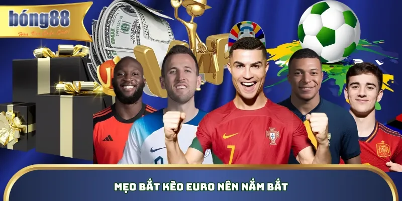 Mẹo bắt kèo Euro - Bí Quyết Đọc Chuẩn Xác Và Tình Thưởng Lớn Mẹo bắt kèo Euro nên nắm bắt