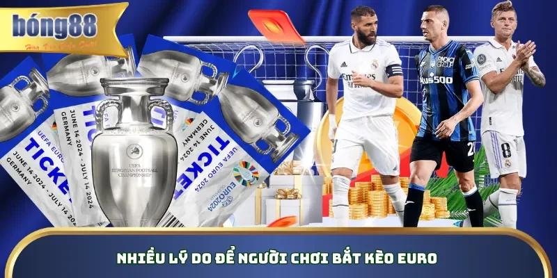 Mẹo bắt kèo Euro - Bí Quyết Đọc Chuẩn Xác Và Tình Thưởng Lớn Nhiều lý do để người chơi bắt kèo Euro