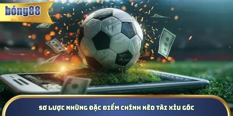 Kèo Tài Xỉu Góc - Kinh Nghiệm Bắt Cược Chuẩn Trên Bong88 Tổng quan những nét chính về kèo tài xỉu góc