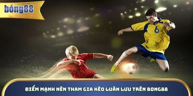 Kèo Penalty Bong88 - Giải Mã Khái Niệm & Luật Đánh Ưu điểm vượt trội thu hút mọi khách hàng tham gia